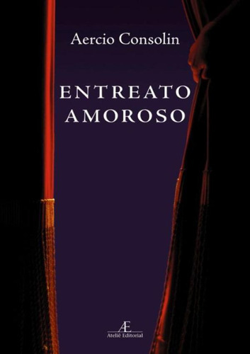 Entreato Amoroso: Entreato Amoroso, De Consolin, Aercio. Editora Ateliê Editorial, Capa Mole, Edição 1 Em Português, 2007