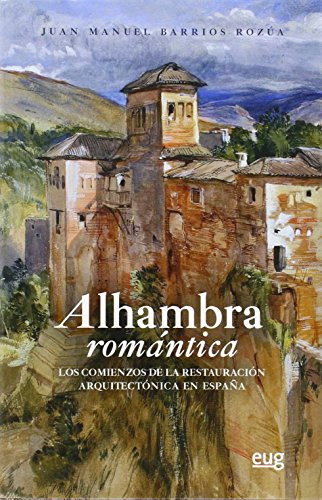 Alhambra Romantica: Los Comienzos De La Restauracion Arquite