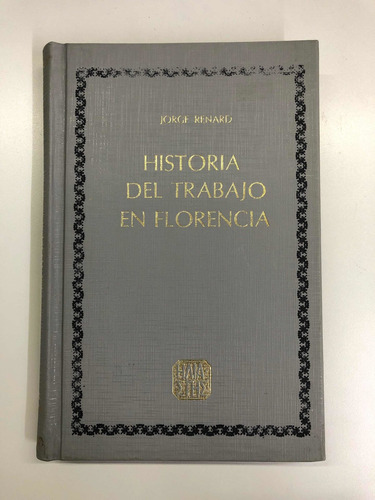 Historia Del Trabajo En Florencia - Jorge Renard - Heliasta