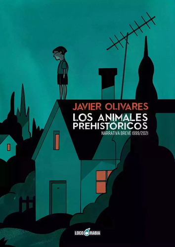Los Animales Prehistoricos, De Javier Olivares. Editorial Loco Rabia, Tapa Blanda, Edición 1 En Español