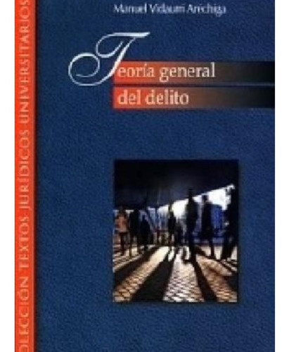 Teoría General Del Delito - 1.ª Ed. 2013, 5.ª Reimp. 2020 