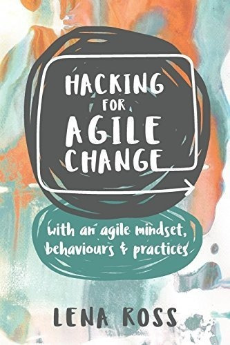 Hacking For Agile Change : Lena Ross 