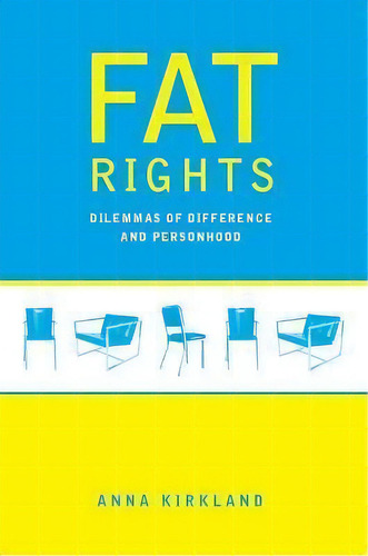 Fat Rights : Dilemmas Of Difference And Personhood, De Anna Kirkland. Editorial New York University Press, Tapa Dura En Inglés