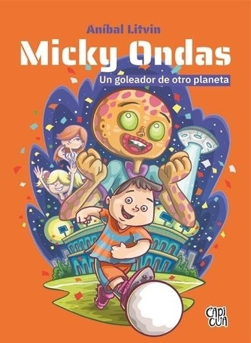 Micky Ondas- Un Goleador De Otro Planeta - Litvin, Anibal