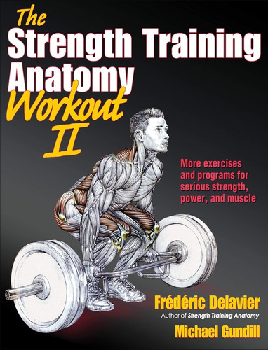 The Strength Training Anatomy Workout Ii : Building Strength And Power With Free Weights And Mach..., De Frederic Delavier. Editorial Human Kinetics Publishers, Tapa Blanda En Inglés