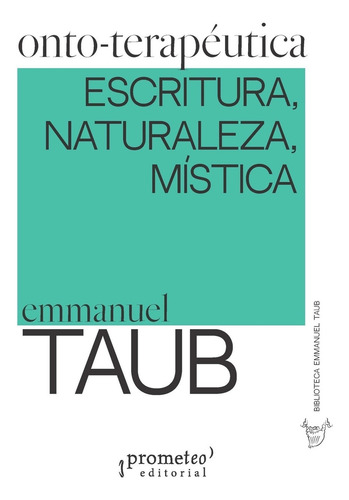 Onto-Terapéutica : Escritura, Naturaleza, Mística, de E Taub. Editorial PROMETEO, tapa blanda en español, 2024