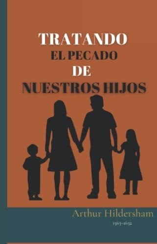 Tratando El Pecado De Nuestros Hijos - Hildersham,., de Hildersham, Arthur. Editorial Independently Published en español