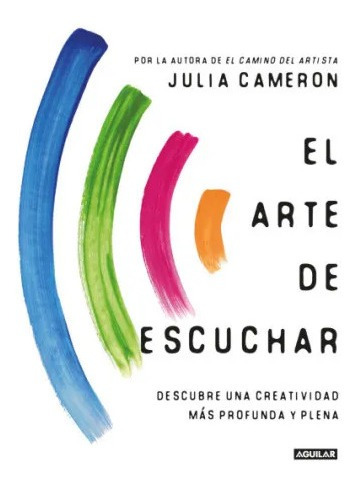 Imagen 1 de 2 de Libro El Arte De Escuchar - Julia Cameron - Aguilar
