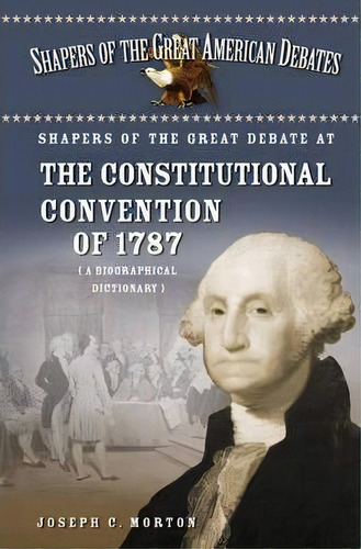 Shapers Of The Great Debate At The Constitutional Convention Of 1787, De Joseph C. Morton. Editorial Abc Clio, Tapa Dura En Inglés