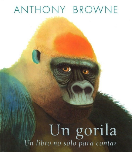 Un Gorila- Un Libro No Solo Para Contar - Browne, Anthony