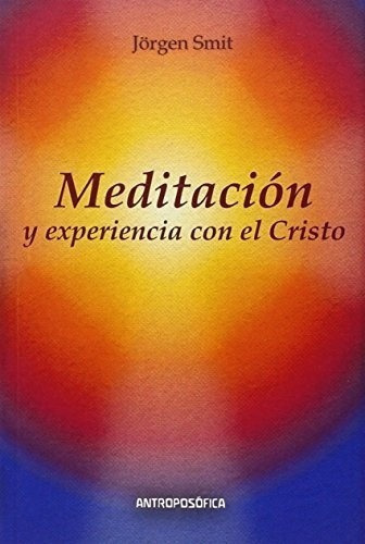 Meditacion Y Experiencia Con El Cristo - Jorgen Smit, de Jorgen Smit. Editorial Antroposófica en español