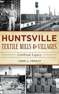 Libro Huntsville Textile Mills & Villages : Linthead Lega...