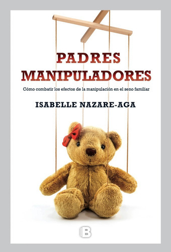 Padres Manipuladores, De Nazare Aga Isabelle. Editorial Ediciones B En Español