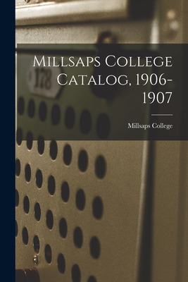 Libro Millsaps College Catalog, 1906-1907 - Millsaps Coll...