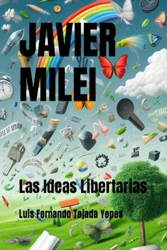 Libro: Javier Milei: Las Ideas Libertarias (spanish Edition)