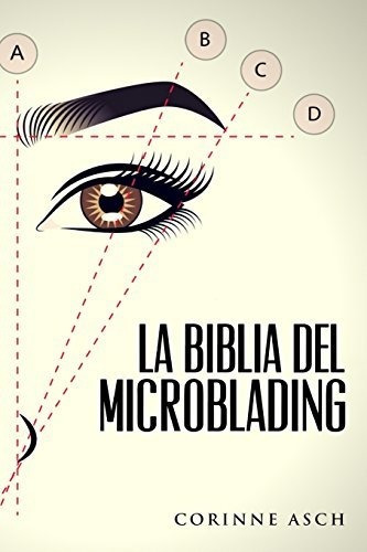 La Biblia Del Microblading: Un Manual De Entrenamiento Micro
