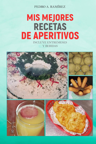 Libro: Mis Mejores Recetas De Aperitivos: Incluye Entremeses