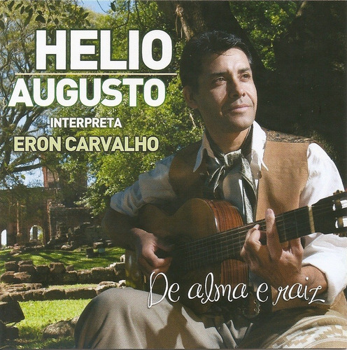 Cd- Helio Augusto- Interpreta Eron Carvalho - De Alma E Raiz