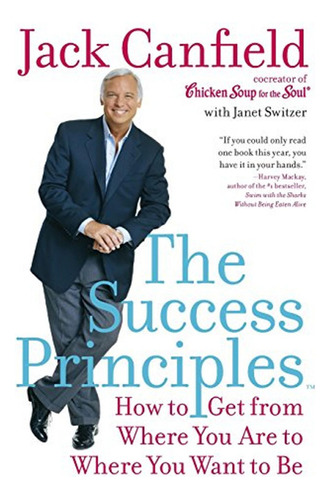 The Success Principles,how To Get From Where You Are To Wher