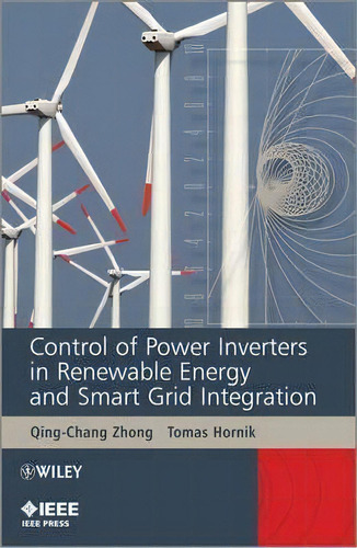 Control Of Power Inverters In Renewable Energy And Smart Grid Integration, De Qing-chang Zhong. Editorial John Wiley & Sons Inc, Tapa Dura En Inglés