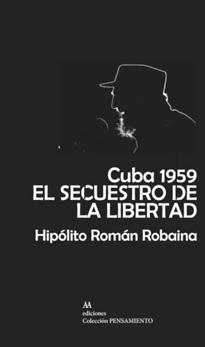 Cuba 1959 El Secuestro De La Libertad - Robaina Guerra Hipol