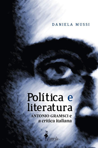 Livro Política E Literatura: Antonio Gramsci E A Crítica Italiana, De Daniela Mussi. Editora Alameda Em Português