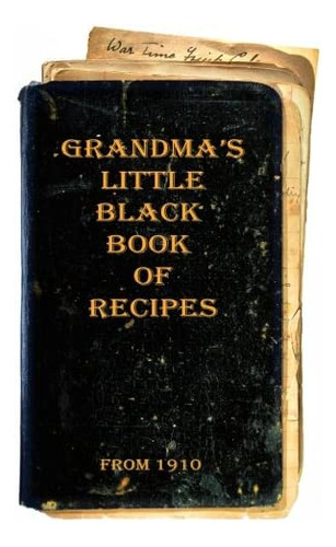 Libro: Grandmas Little Black Book Of Recipes - From 1910 (bo
