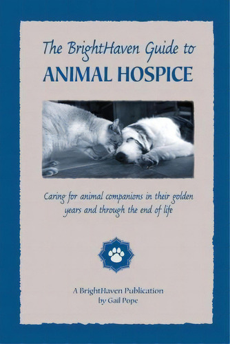 The Brighthaven Guide To Animal Hospice, De Gail Pope. Editorial Createspace Independent Publishing Platform, Tapa Blanda En Inglés