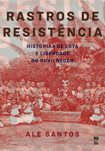 Rastros de resistência: Histórias de luta e liberdade do povo negro, de Santos, Ale. Editora Original Ltda., capa mole em português, 2019