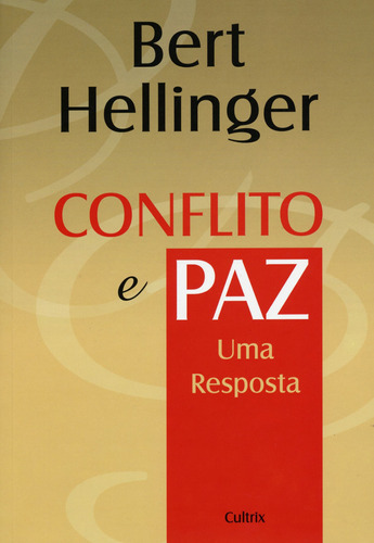 Conflito E Paz Uma Resposta: Conflito E Paz Uma Resposta, De Hellinger, Bert. Editora Cultrix (pensamento), Capa Mole Em Português