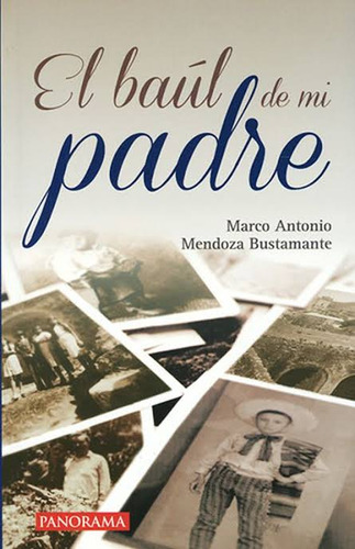 Libro El Baúl De Mi Padre. Marco Antonio Mendozs Bustamante 