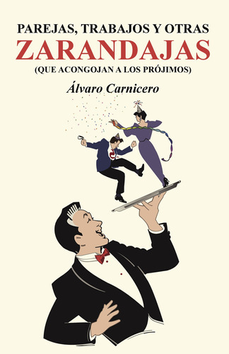 Parejas, Trabajos Y Otras Zarandajas (que Acongojan A Los Prójimos), De Carnicero , Álvaro.., Vol. 1.0. Editorial Caligrama, Tapa Blanda, Edición 1.0 En Español, 2016