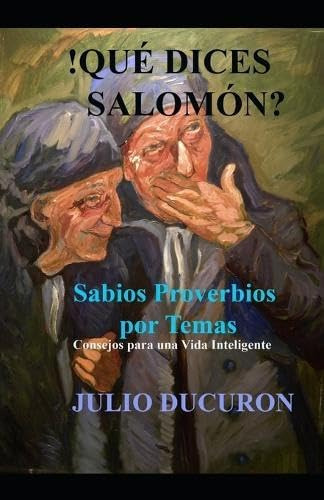Libro: !qué Dices Salomón?: Sabios Proverbios Por Temas. Con
