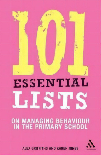 101 Essential Lists On Managing Behaviour In The Primary School, De Alex Griffiths. Editorial Bloomsbury Publishing Plc, Tapa Blanda En Inglés