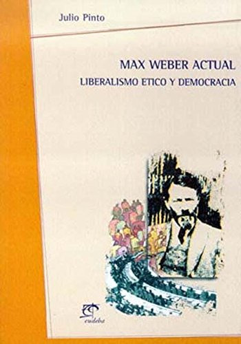 Libro Max Weber Actual Liberalismo Etico Y Democracia [n E]