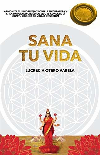 Libro : Sana Tu Vida Armoniza Tus Biorritmos Con La...