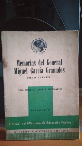 Memorias Del General Miguel Garcia Granados. Tomo 1