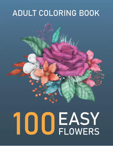 Libro: 100 Easy Flowers Designs In Large Print Coloring Book