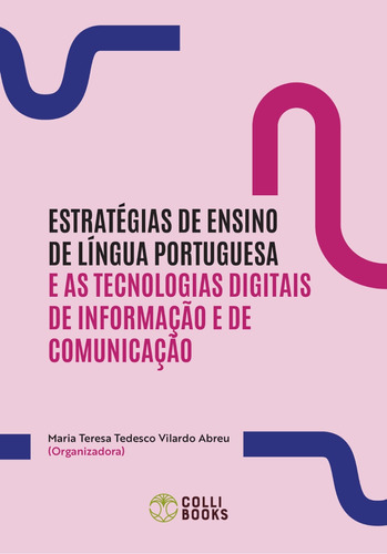 Estratégias de ensino de língua portuguesa e as tecnologias digitais de informação e de comunicação, de  Teresa Tedesco Vilardo Abreu, Maria. COLLI BOOKS EDITORA E DISTRIBUIDORA DE LIVROS EIRELI ,Colli Books Editora, capa mole em português, 2022