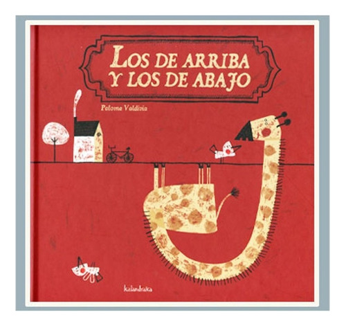 Los De Arriba Y Los De Abajo (t.d), De Paloma Valdivia. Editorial Kalandraka, Tapa Pasta Dura En Español, 2009