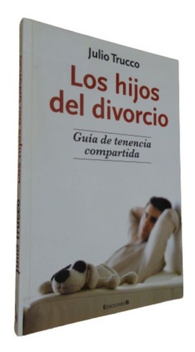 Julio Trucco. Los Hijos Del Divorcio. Guía De Tenencia&-.
