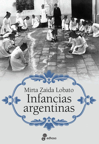 Infancias Argentinas - Mirta Zaida Lobato -edhasa