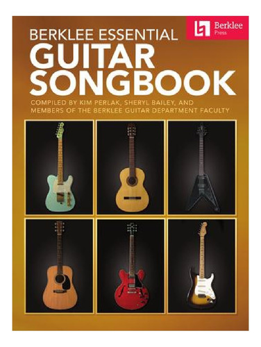 Berklee Essential Guitar Songbook: Compiled By Kim Perlak, S