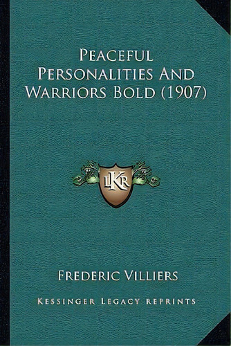 Peaceful Personalities And Warriors Bold (1907), De Frederic Villiers. Editorial Kessinger Publishing, Tapa Blanda En Inglés