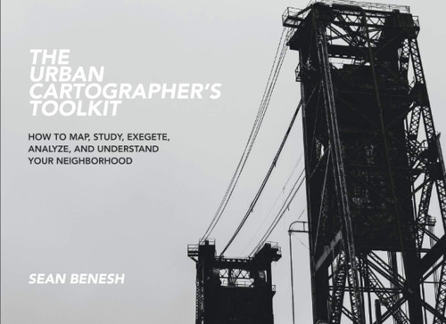 Libro: The Urban Cartographers Toolkit: How To Map, Study, 