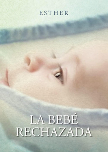 Libro: La Bebe Rechazada (spanish Edition)