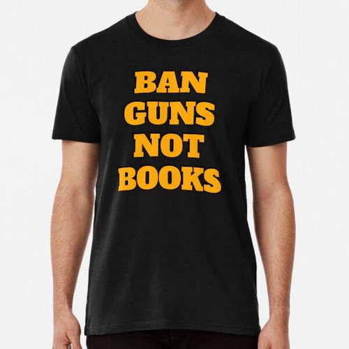 Remera Ban Guns Not Books Algodon Premium