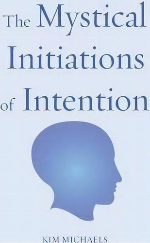 The Mystical Initiations Of Intention, De Kim Michaels. Editorial More Life Publishing, Tapa Blanda En Inglés