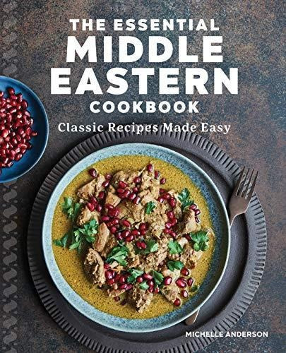 The Essential Middle Eastern Cookbook: Classic Recipes Made 