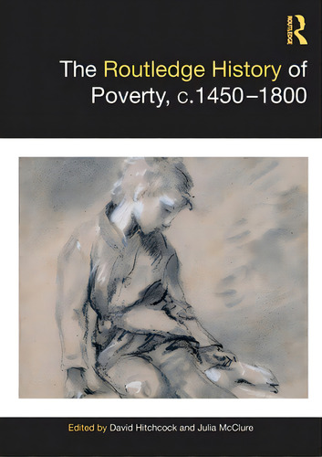 The Routledge History Of Poverty, C.1450-1800, De Hitchcock, David., Vol. 1. Editorial Routledge, Tapa Blanda En Inglés